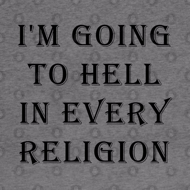 I'm Going To Hell In Every Religion by valentinahramov